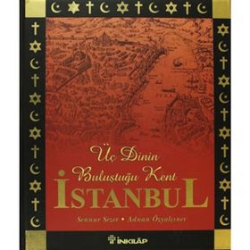 ÜÇ DININ BULUŞTUĞU KENT İSTANBUL - SENNUR SEZEN;ADNAN ÖZYALÇINER