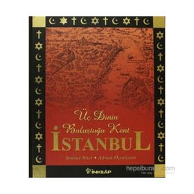 ÜÇ DININ BULUŞTUĞU KENT İSTANBUL - SENNUR SEZEN;ADNAN ÖZYALÇINER