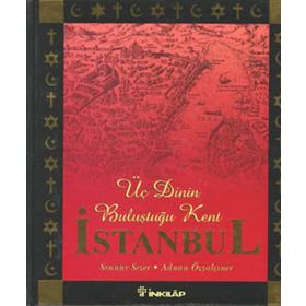 ÜÇ DININ BULUŞTUĞU KENT İSTANBUL - SENNUR SEZEN;ADNAN ÖZYALÇINER