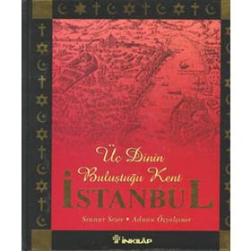 ÜÇ DININ BULUŞTUĞU KENT İSTANBUL - SENNUR SEZEN;ADNAN ÖZYALÇINER
