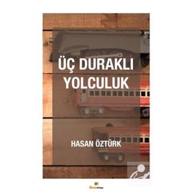 Üç Duraklı Yolculuk - Hasan Öztürk