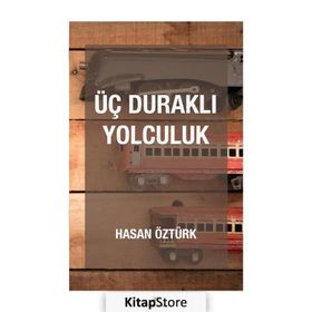 Üç Duraklı Yolculuk - Hasan Öztürk