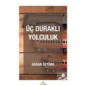 Üç Duraklı Yolculuk - Hasan Öztürk
