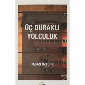 Üç Duraklı Yolculuk - Hasan Öztürk