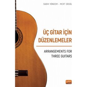 Üç Gitar İçin Düzenlemeler Arrangements For Three Guitars Nobel Bilimsel Eserler