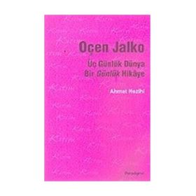 ÜÇ GÜNLÜK DÜNYA BIR GÜNLÜK HIKAYE OÇEN JALKO - AHMET NEZIHI