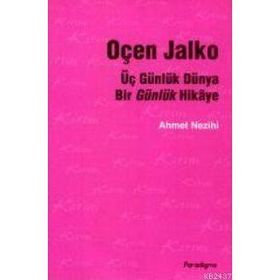 ÜÇ GÜNLÜK DÜNYA BIR GÜNLÜK HIKAYE OÇEN JALKO - AHMET NEZIHI