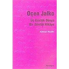 ÜÇ GÜNLÜK DÜNYA BIR GÜNLÜK HIKAYE OÇEN JALKO - AHMET NEZIHI