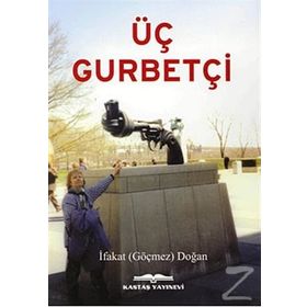 Üç Gurbetçi - İfakat Göçmez Doğan