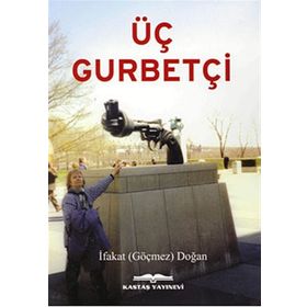 Üç Gurbetçi - İfakat Göçmez Doğan