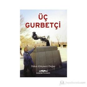 Üç Gurbetçi - İfakat Göçmez Doğan