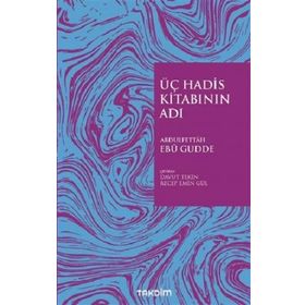 Üç Hadis Kitabının Adı - Abdulfettah Ebu Gudde
