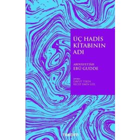 Üç Hadis Kitabının Adı - Abdulfettah Ebu Gudde