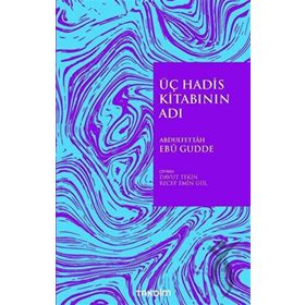 Üç Hadis Kitabının Adı - Abdulfettah Ebu Gudde