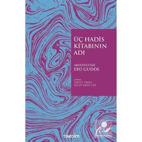 Üç Hadis Kitabının Adı - Abdulfettah Ebu Gudde