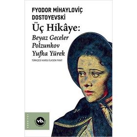 Üç Hikaye Beyaz Geceler - Polzunkov - Yufka Yürek - Fyodor Mihayloviç