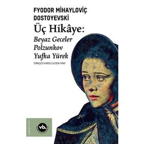 Üç Hikaye Beyaz Geceler - Polzunkov - Yufka Yürek - Fyodor Mihayloviç