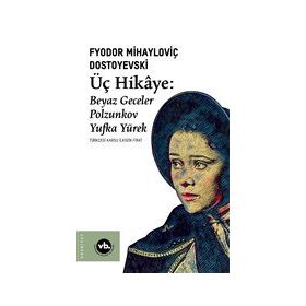 Üç Hikaye Beyaz Geceler - Polzunkov - Yufka Yürek - Fyodor Mihayloviç