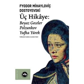 Üç Hikaye Beyaz Geceler - Polzunkov - Yufka Yürek - Fyodor Mihayloviç