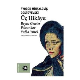 Üç Hikaye Beyaz Geceler - Polzunkov - Yufka Yürek - Fyodor Mihayloviç