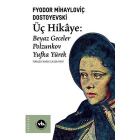 Üç Hikaye Beyaz Geceler - Polzunkov - Yufka Yürek - Fyodor Mihayloviç