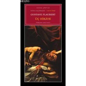ÜÇ HIKAYE (GUSTAVE FLAUBERT) - GUSTAVE FLAUBERT