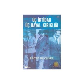 Üç İktidar Üç Hayal Kırıklığı Recep Bilginer