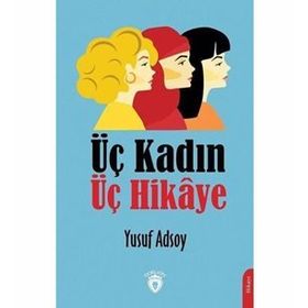 Üç Kadın Üç Hikaye - Yusuf Adsoy