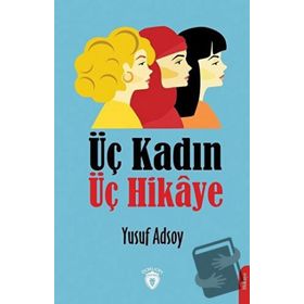Üç Kadın Üç Hikaye - Yusuf Adsoy