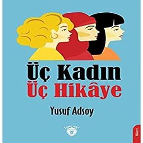 Üç Kadın Üç Hikaye - Yusuf Adsoy