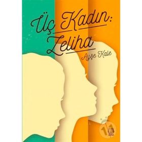 Üç Kadın: Zeliha - Ayşe Kale