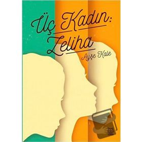 Üç Kadın: Zeliha - Ayşe Kale