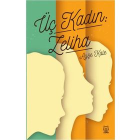 Üç Kadın: Zeliha - Ayşe Kale