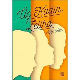 Üç Kadın: Zeliha - Ayşe Kale