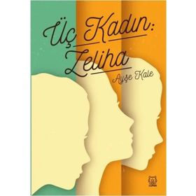 Üç Kadın: Zeliha - Ayşe Kale