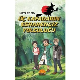 Üç Kafadarın Esrarengiz Yolculuğu - Hülya Bilgen