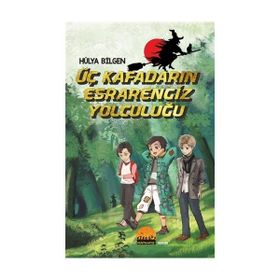 Üç Kafadarın Esrarengiz Yolculuğu - Hülya Bilgen