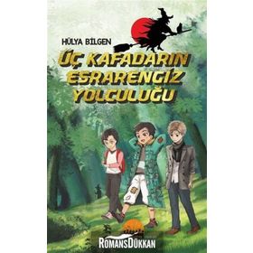 Üç Kafadarın Esrarengiz Yolculuğu - Hülya Bilgen