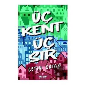 Üç Kent Üç Sır - Çetin Çatak