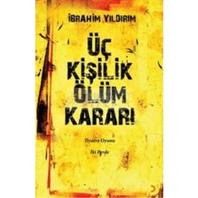 ÜÇ KİŞİLİK ÖLÜM KARARI - İBRAHİM YILDIRIM