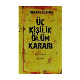 ÜÇ KİŞİLİK ÖLÜM KARARI - İBRAHİM YILDIRIM