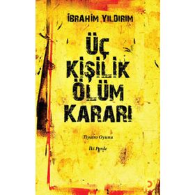 ÜÇ KİŞİLİK ÖLÜM KARARI - İBRAHİM YILDIRIM