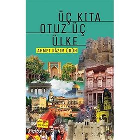 Üç Kıta Otuz Üç Ülke - Ahmet Kazım Ürün