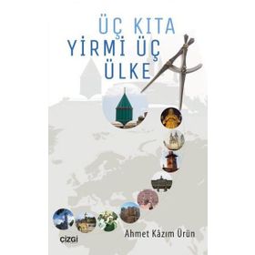 Üç Kıta Yirmi Üç Ülke - Ahmet Kazım Ürün