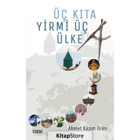 Üç Kıta Yirmi Üç Ülke - Ahmet Kazım Ürün