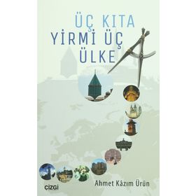 Üç Kıta Yirmi Üç Ülke - Ahmet Kazım Ürün