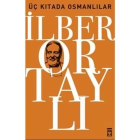 ÜÇ KITADA OSMANLILAR OSMANLI'YI YENIDEN KEŞFETMEK 3 - İLBER ORTAYLI
