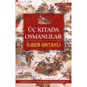 ÜÇ KITADA OSMANLILAR OSMANLI'YI YENIDEN KEŞFETMEK 3 - İLBER ORTAYLI
