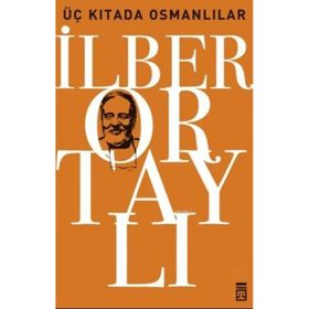 ÜÇ KITADA OSMANLILAR OSMANLI'YI YENIDEN KEŞFETMEK 3 - İLBER ORTAYLI