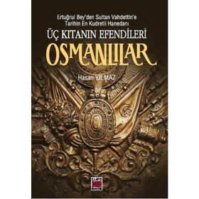 Üç Kıtanın Efendileri Osmanlılar - hasan yilmaz kombey